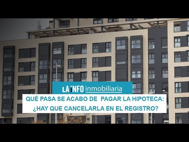 como cancelar tu hipoteca paso a paso cuando terminas de pagarla y ahorrarte mas de 800 euros